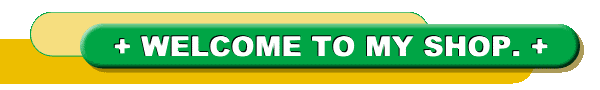 + WELCOME TO MY SHOP. +