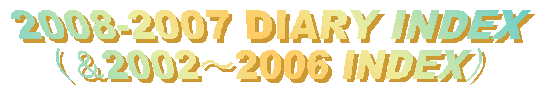 2008-2007 DIARY INDEX
i2002`2006 INDEXj